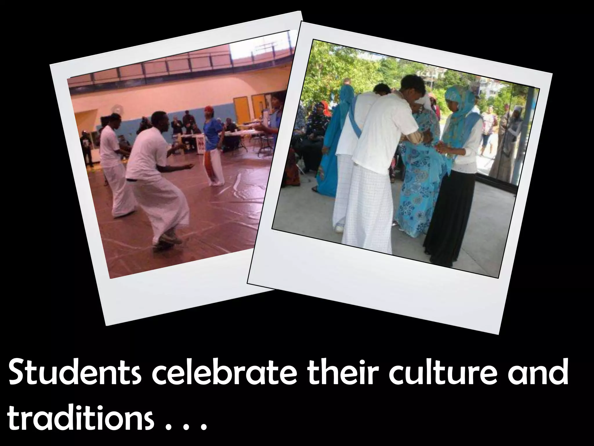 Students celebrate their culture and
traditions . . .
 