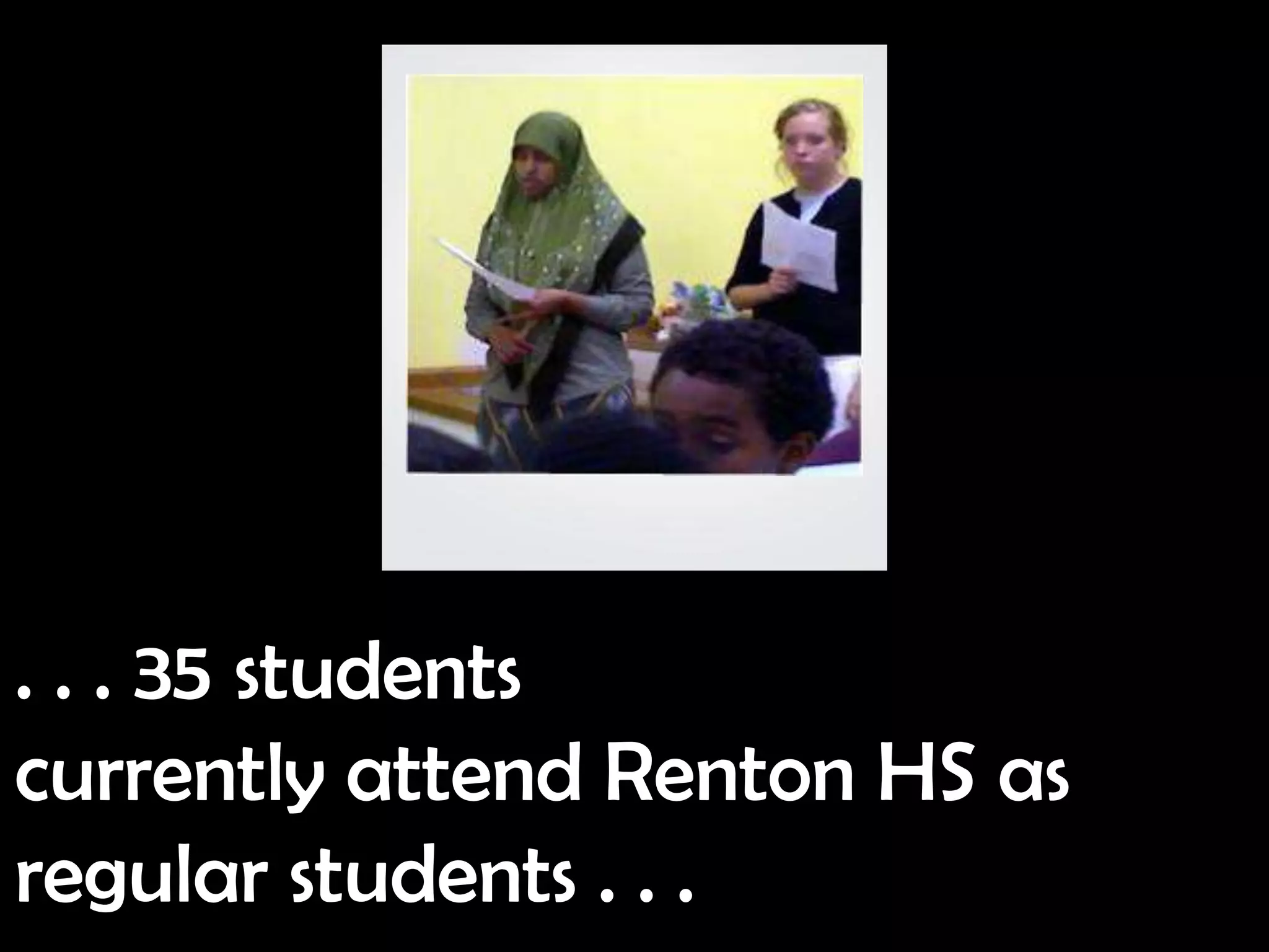 . . . 35 students
currently attend Renton HS as
regular students . . .
 