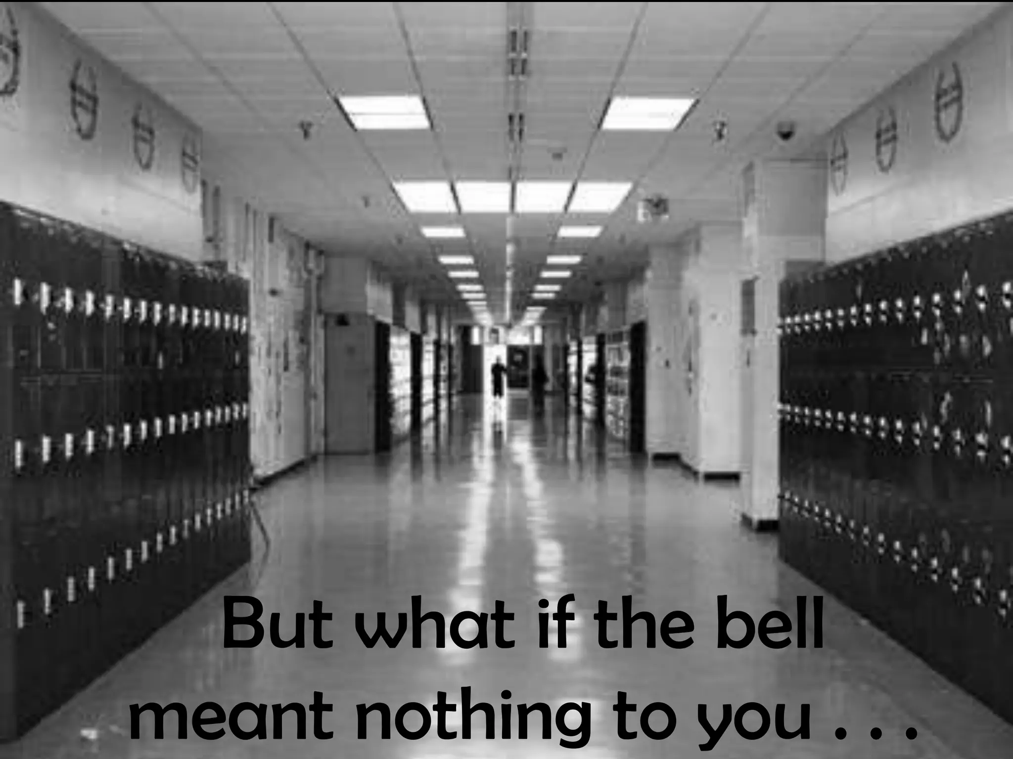 But what if the bell
meant nothing to you . . .
 