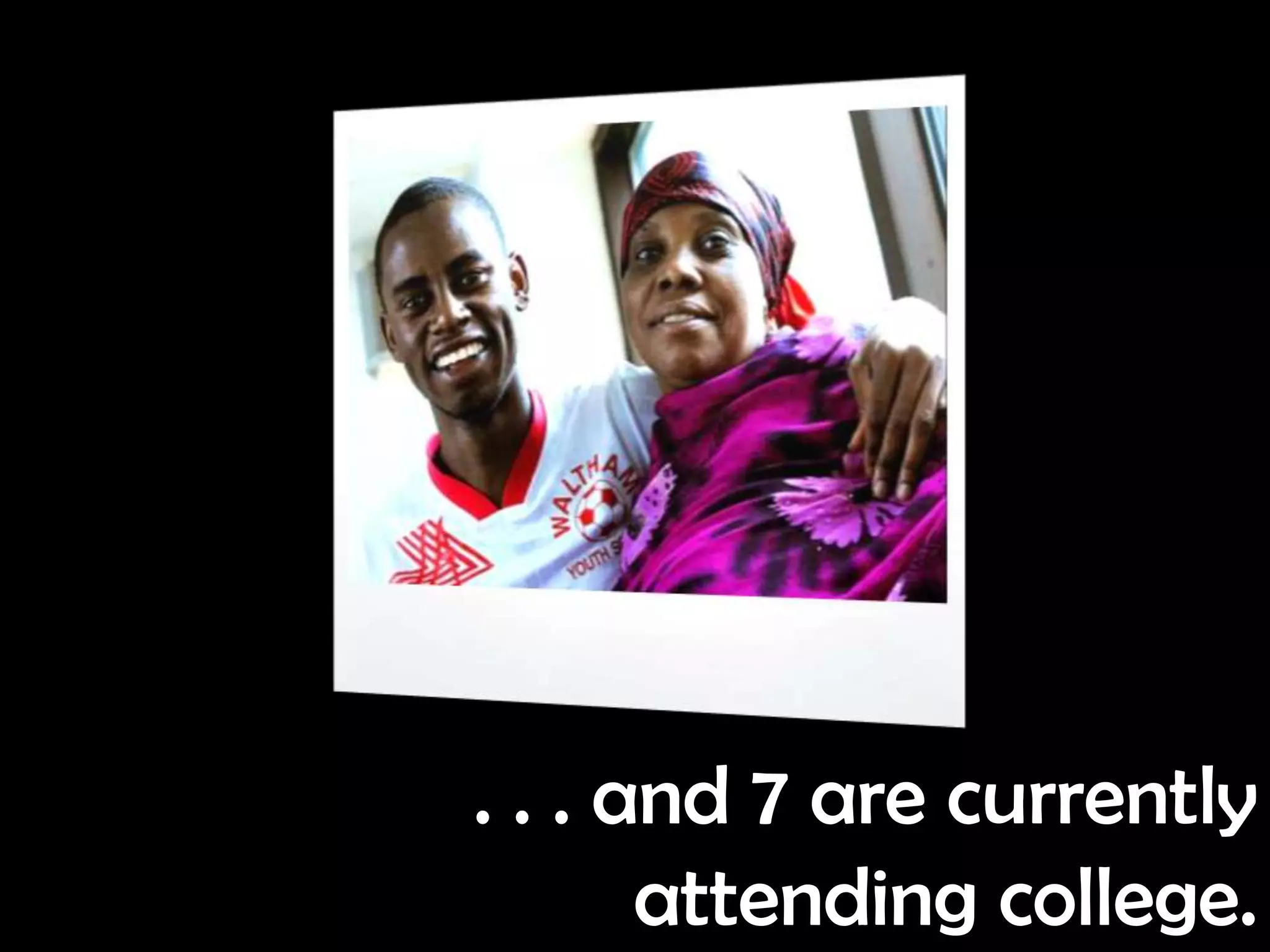 . . . and 7 are currently
       attending college.
 