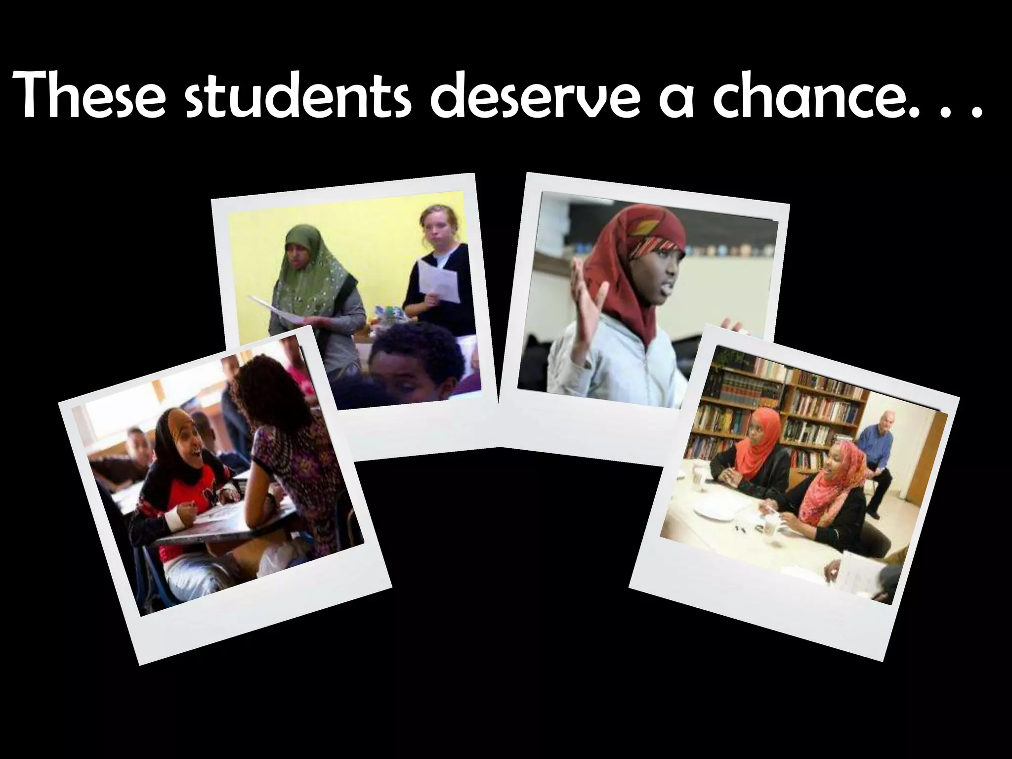 These students deserve a chance. . .
 