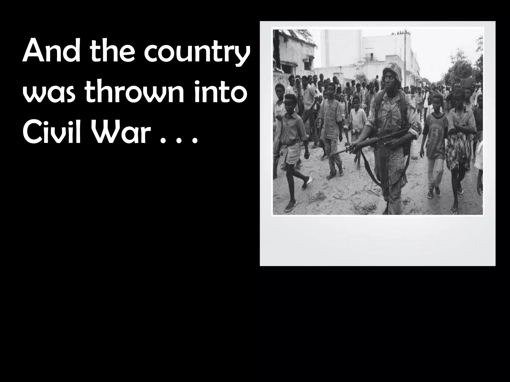 And the country
was thrown into
Civil War . . .
 