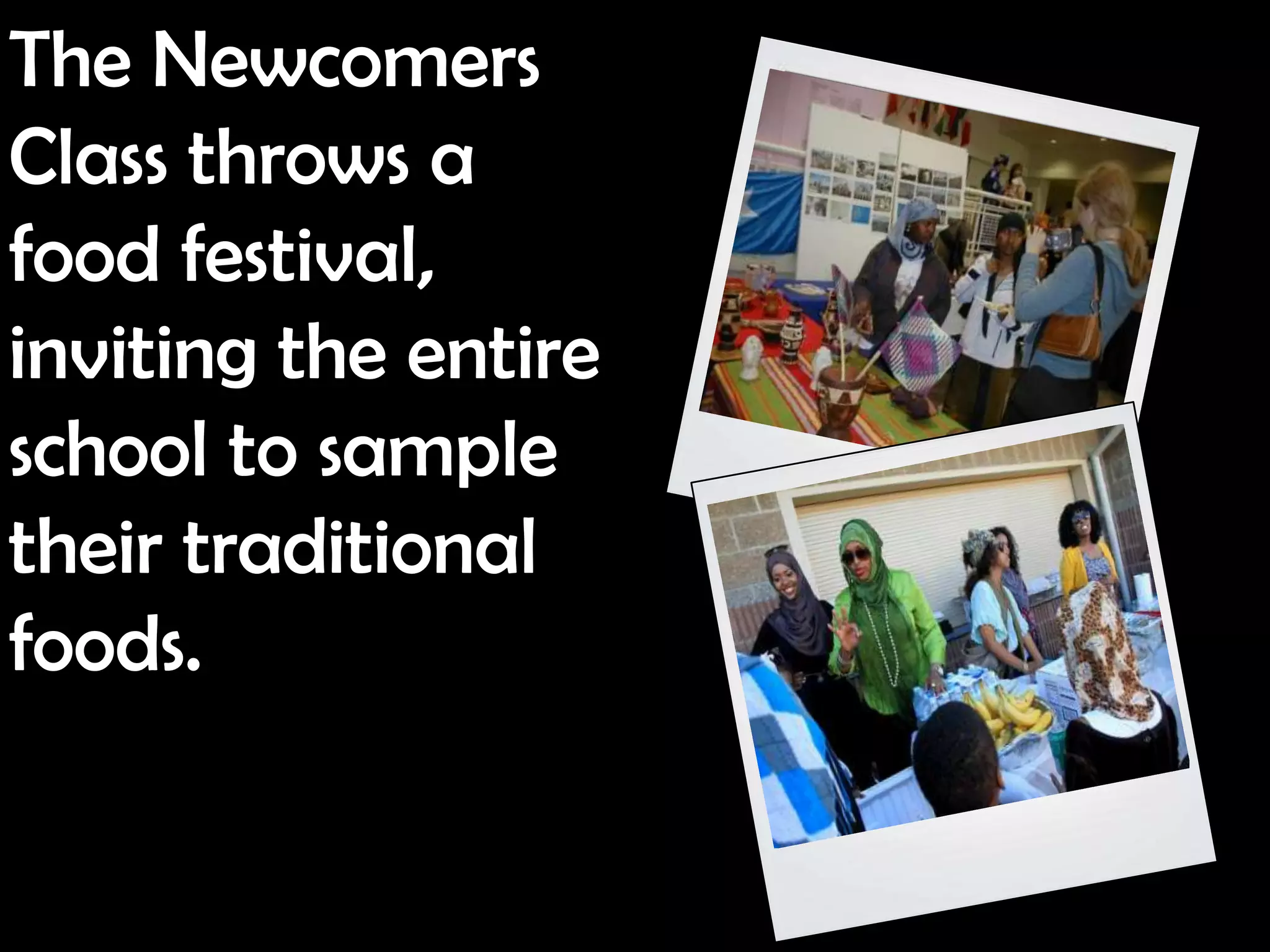 The Newcomers
Class throws a
food festival,
inviting the entire
school to sample
their traditional
foods.
 