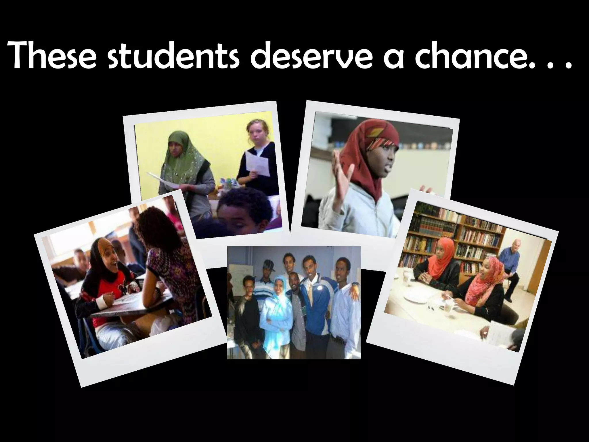 These students deserve a chance. . .
 