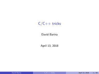 C/C++ tricks
David Barina
April 13, 2018
David Barina C/C++ tricks April 13, 2018 1 / 59
 