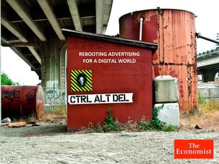 REBOOTING	
  ADVERTISING	
  
FOR	
  A	
  DIGITAL	
  WORLD
 