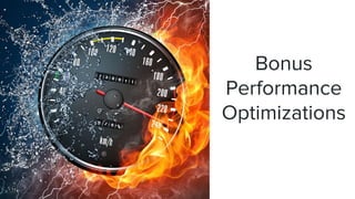 Bonus
Performance
Optimizations
 