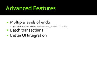 Advanced FeaturesMultiple levels of undoprivatestaticconst TRANSACTION_LIMIT:int = 10;Batch transactionsBetter UI Integration