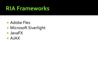 RIA FrameworksAdobe FlexMicrosoft SiverlightJavaFXAJAX