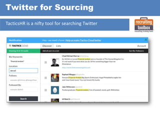 Twitter for Sourcing
TacticsHR is a nifty tool for searching Twitter

 