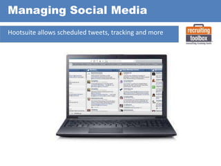 Managing Social Media
Hootsuite allows scheduled tweets, tracking and more

 