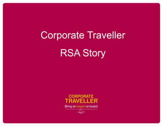 Corporate Traveller
RSA Story
 