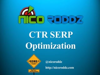 CTR SERP
Optimization
    @nicoroddz
    http://nicoroddz.com
 