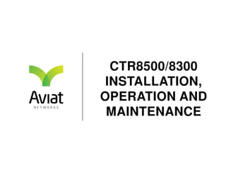 CTR8500/8300
INSTALLATION,
OPERATION AND
MAINTENANCE
 