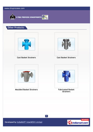 Other Products:




        Cast Basket Strainers    Cast Basket Strainers




      Moulded Basket Strainers    Fabricated Basket
                                      Strainers
 