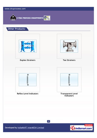 Other Products:




          Duplex Strainers         Tee Strainers




       Reflex Level Indicators   Transparent Level
                                     Indicators
 