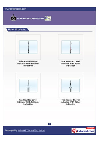 Other Products:




         Side Mounted Level       Side Mounted Level
       Indicator With Follower   Indicator With Roller
              Indication               Indication




         Top Mounted Level        Top Mounted Level
       Indicator With Follower   Indicator With Roller
              Indication               Indication
 