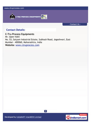 - Contact Us -


Contact Details:
C-Tru Process Equipments
Mr. Upen Vakil
No. 53, Satyam Industrial Estate, Subhash Road, Jogeshwari, East
Mumbai - 400060, Maharashtra, India
Website: www.ctruprocess.com
 