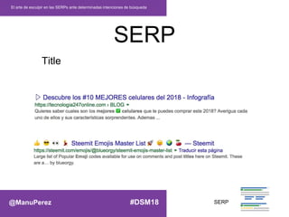 SERP
El arte de esculpir en las SERPs ante determinadas intenciones de búsqueda
Title
SERP@ManuPerez #DSM18
 