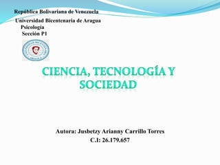 República Bolivariana de Venezuela
Universidad Bicentenaria de Aragua
Psicología
Sección P1
Autora: Jusbetzy Arianny Carrillo Torres
C.I: 26.179.657
 