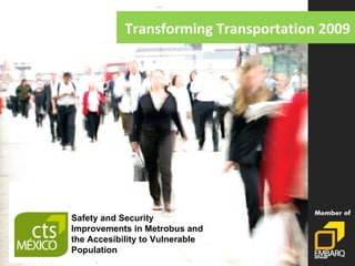 Transforming Transportation 2009 Safety and Security Improvements in Metrobus and the Accesibility to Vulnerable Population 