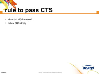 rule to pass CTS do not modify framework. follow CDD strictly 