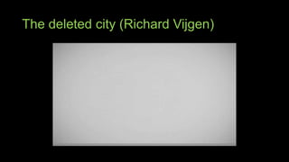 The deleted city (Richard Vijgen)

 
