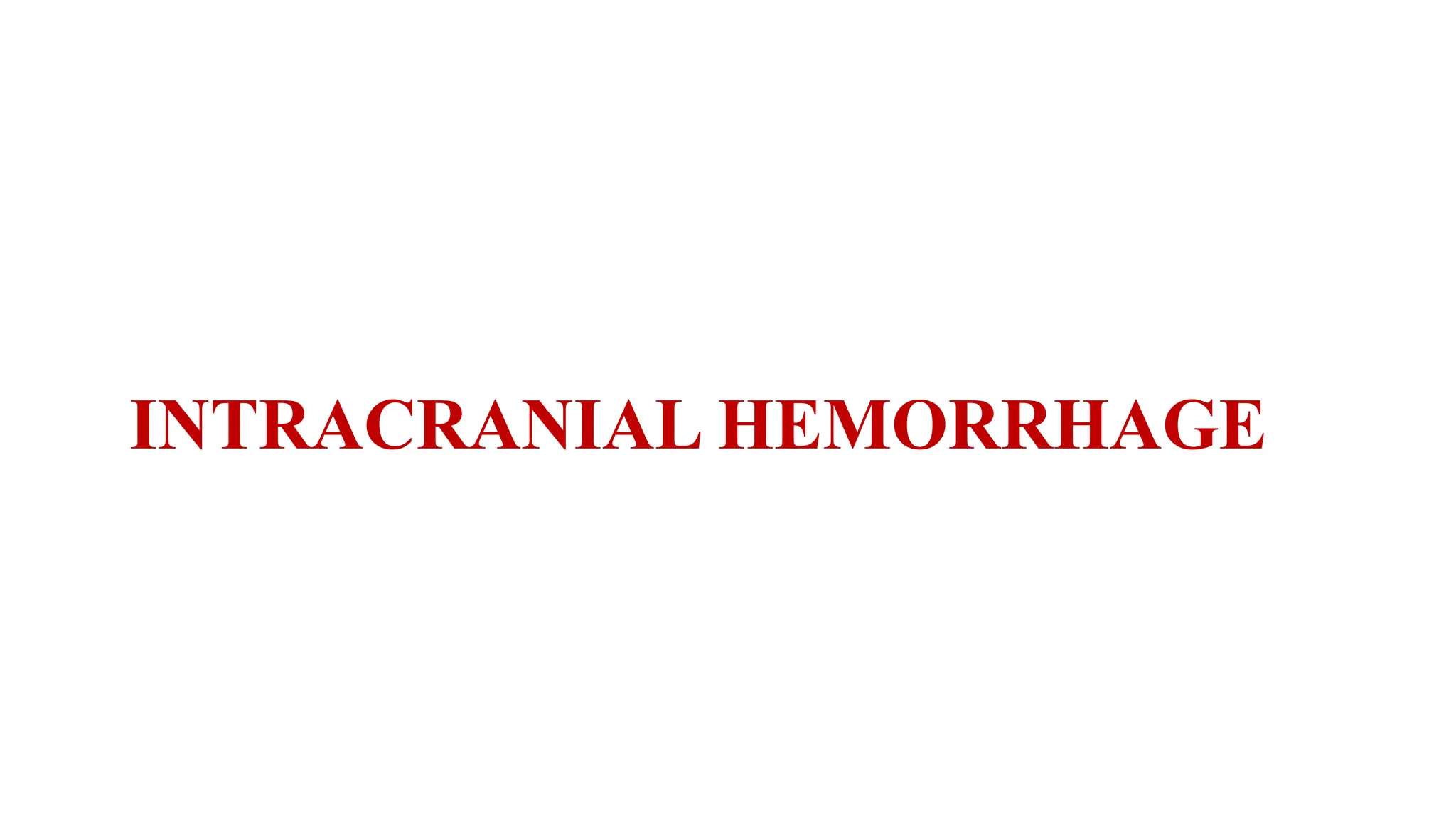 INTRACRANIAL HEMORRHAGE
 