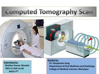 Guided by:
Dr. Deepanshu Garg
Department of Oral Medicine and Radiology
College of Medical sciences, Bharatpur
Submitted by:
Shekhar Kumar Mandal
BDS IV, Roll no:26
Batch 2nd
 