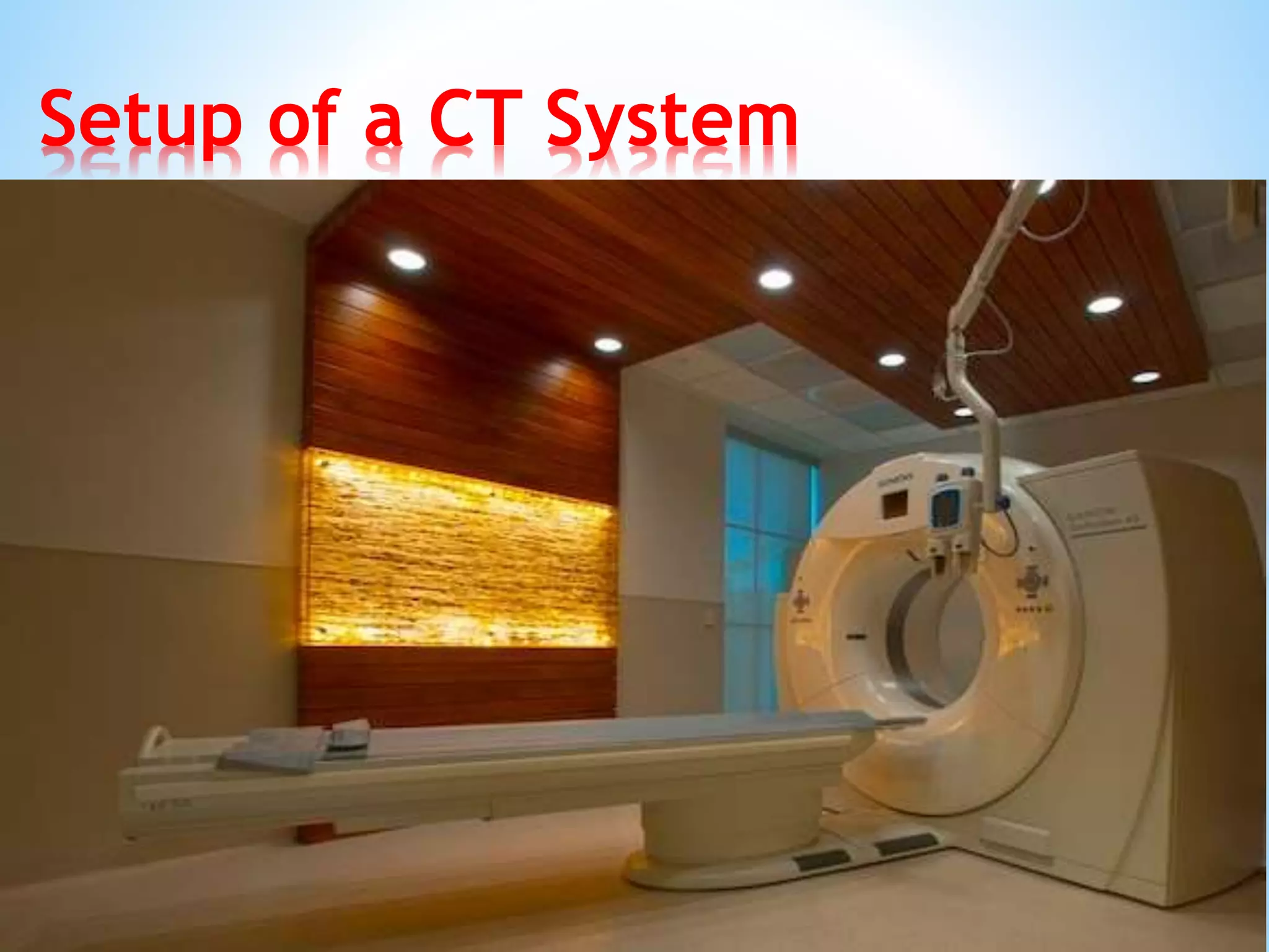 Setup of a CT System
Scanning room
Technical room
 