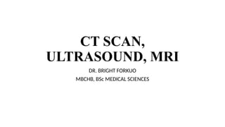 Computed tomography SCAN, ULTRASOUND, MRI.pptx slides | PPTX