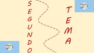 S
E
G
U
N
D
O
T
E
M
A
 
