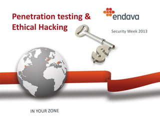 Penetration testing &
Ethical Hacking Security Week 2013
 