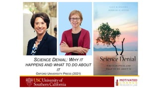 SCIENCE DENIAL: WHY IT
HAPPENS AND WHAT TO DO ABOUT
IT
OXFORD UNIVERSITY PRESS (2021)
 