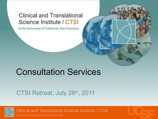 Consultation Services CTSI Retreat, July 28 th , 2011 