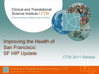 Improving the Health of San Francisco: SF HIP Update CTSI 2011 Retreat 