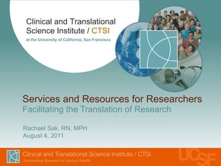 Services and Resources for Researchers Facilitating the Translation of Research Rachael Sak, RN, MPH August 4, 2011 