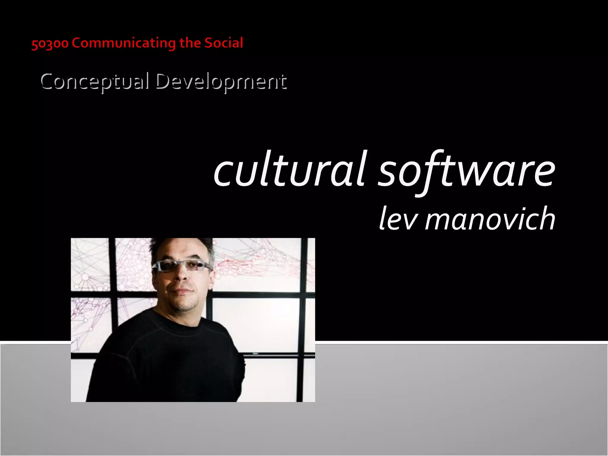 Conceptual Development

cultural software
lev manovich

 