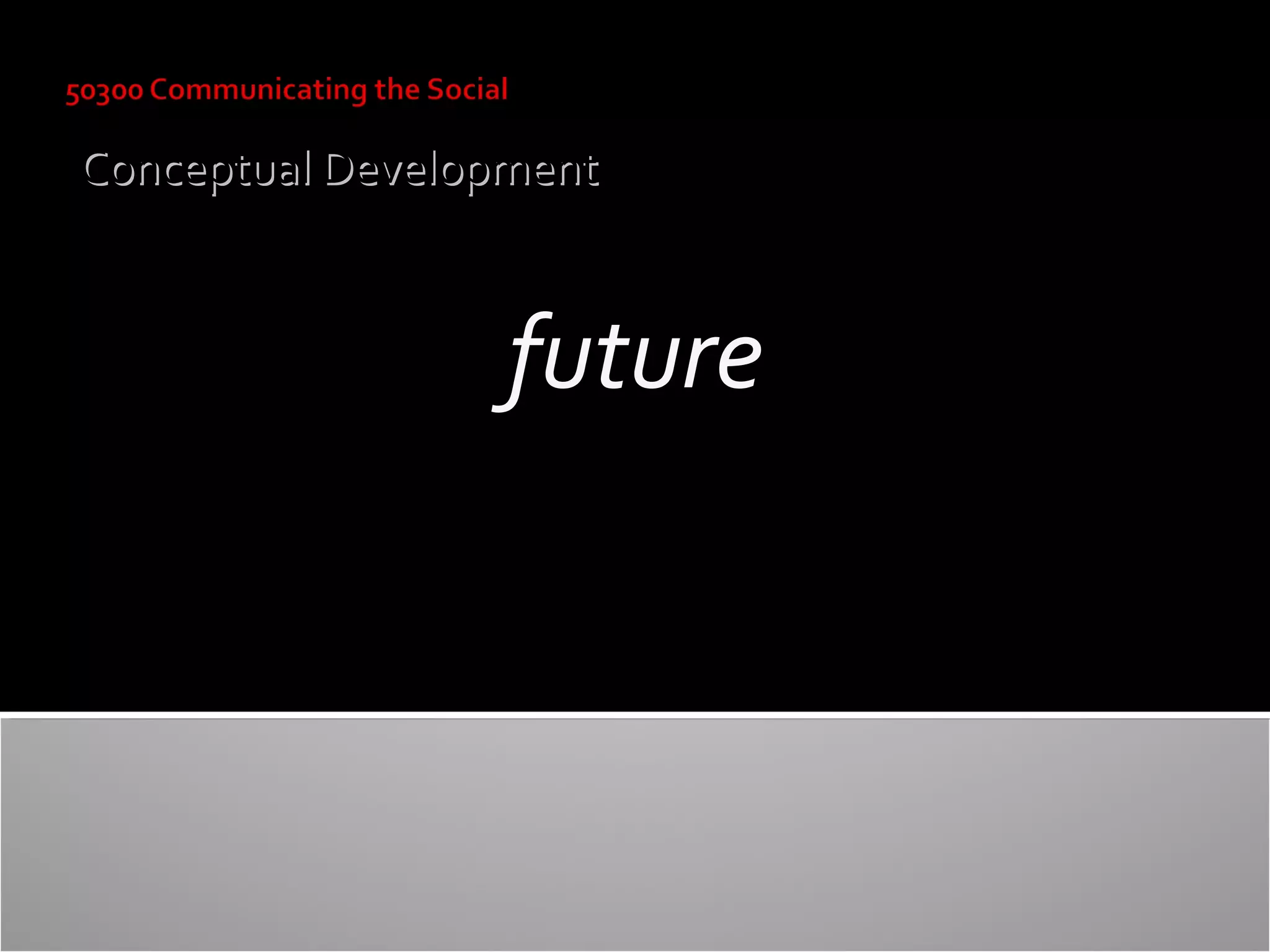 Conceptual Development

future

 