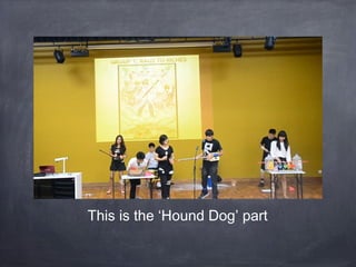 This is the ‘Hound Dog’ part
 
