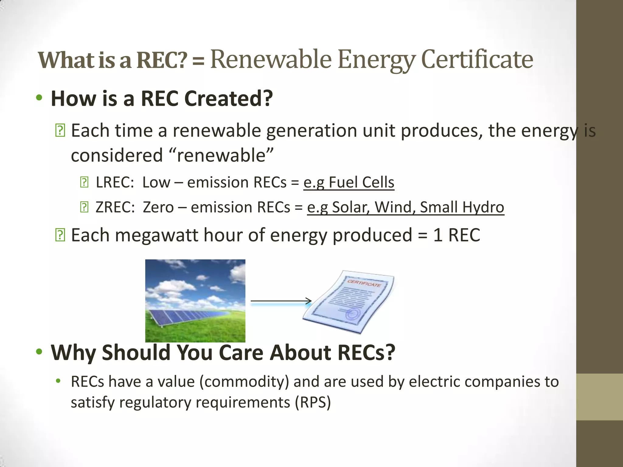Renewable Energy Market Drivers

• Renewable Portfolio Standards (RPS)
• Financial incentives
  ̶ Renewable Energy Certificates (RECs), particularly for Solar (SRECs)
   ̶ Feed-in Tariffs (FIT)
    ̶ Rebate and grant programs
     ̶ Federal tax incentives
      ̶ State tax incentives
• Rising cost of electricity
       ̶ Driven by fossil fuel prices and growth in demand
        ̶ Electricity prices (average retail price) vary considerably across the country
          • U.S average retail price for electricity is $0.0983/kWh
          • California costs are high, ~$0.13/kWh
          • New Jersey costs are higher, ~$0.147/kWh
          • Rates in Hawaii are among the highest, ~$0.25/kWh
          • Source (as of 1/30/2012): http://www.eia.gov/electricity/state/
 