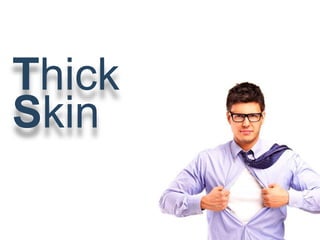Thick
Skin
 
