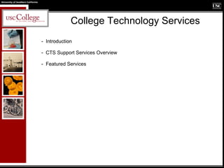 College Technology Services ,[object Object],[object Object],[object Object]