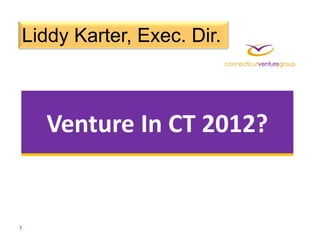 Liddy Karter, Exec. Dir.



    Venture In CT 2012?


1
 
