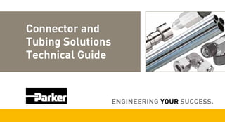 Connector and
Tubing Solutions
Technical Guide

ENGINEERING YOUR SUCCESS.

 