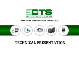 SPECIALIST REFRIGERATION ENGINEERING 
TECHNICAL PRESENTATION 
 