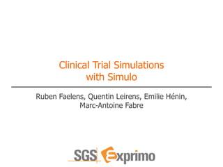 Clinical Trial Simulations
with Simulo
Ruben Faelens, Quentin Leirens, Emilie Hénin,
Marc-Antoine Fabre
 