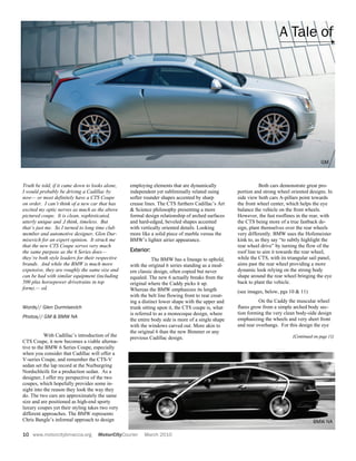 A Tale of




                                                                                                                                             GM



Truth be told, if it came down to looks alone,    employing elements that are dynamically                      Both cars demonstrate great pro-
I would probably be driving a Cadillac by         independent yet subliminally related using        portion and strong wheel oriented designs. In
now— or most definitely have a CTS Coupe          softer rounder shapes accented by sharp           side view both cars A-pillars point towards
on order. I can’t think of a new car that has     crease lines. The CTS furthers Cadillac’s Art     the front wheel center, which helps the eye
excited my optic nerves as much as the above      & Science philosophy presenting a more            balance the vehicle on the front wheels.
pictured coupe. It is clean, sophisticated,       formal design relationship of arched surfaces     However, the fast rooflines in the rear, with
utterly unique and ,I think, timeless. But        and hard-edged, beveled shapes accented           the CTS being more of a true fastback de-
that’s just me. So I turned to long time club     with vertically oriented details. Looking         sign, plant themselves over the rear wheels
member and automotive designer, Glen Dur-         more like a solid piece of marble versus the      very differently. BMW uses the Hofemeister
misevich for an expert opinion. It struck me      BMW’s lighter airier appearance.                  kink to, as they say “to subtly highlight the
that the new CTS Coupe serves very much                                                             rear wheel drive” by turning the flow of the
the same purpose as the 6 Series does—            Exterior:                                         roof line to aim it towards the rear wheel,
they’re both style leaders for their respective              The BMW has a lineage to uphold,       while the CTS, with its triangular sail panel,
brands. And while the BMW is much more            with the original 6 series standing as a mod-     aims past the rear wheel providing a more
expensive, they are roughly the same size and     ern classic design, often copied but never        dynamic look relying on the strong body
can be had with similar equipment (including      equaled. The new 6 actually breaks from the       shape around the rear wheel bringing the eye
500 plus horsepower drivetrains in top            original where the Caddy picks it up.             back to plant the vehicle.
form).— ed.                                       Whereas the BMW emphasizes its length             (see images, below, pgs 10 & 11)
                                                  with the belt line flowing front to rear creat-
                                                  ing a distinct lower shape with the upper and               On the Caddy the muscular wheel
Words// Glen Durmisevich                          trunk sitting upon it, the CTS coupe is, what     flares grow from a simple arched body sec-
                                                  is referred to as a monocoque design, where       tion forming the very clean body-side design
Photos// GM & BMW NA                                                                                emphasizing the wheels and very short front
                                                  the entire body side is more of a single shape
                                                  with the windows carved out. More akin to         and rear overhangs. For this design the eye
                                                  the original 6 than the new Bimmer or any
           With Cadillac’s introduction of the    previous Cadillac design.                                                   (Continued on page 11)
CTS Coupe, it now becomes a viable alterna-
tive to the BMW 6 Series Coupe, especially
when you consider that Cadillac will offer a
V-series Coupe, and remember the CTS-V
sedan set the lap record at the Nurburgring
Nordschleife for a production sedan. As a
designer, I offer my perspective of the two
coupes, which hopefully provides some in-
sight into the reason they look the way they
do. The two cars are approximately the same
size and are positioned as high-end sporty
luxury coupes yet their styling takes two very
different approaches. The BMW represents
Chris Bangle’s informal approach to design                                                                                               BMW NA

10 www.motorcitybmwcca.org           MotorCityCourier    March 2010
 