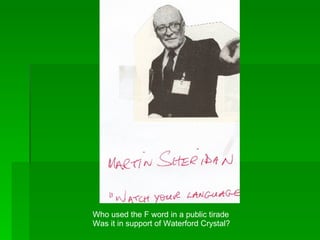 Who used the F word in a public tirade Was it in support of Waterford Crystal? 