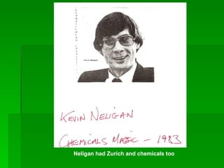 Neligan had Zurich and chemicals too 